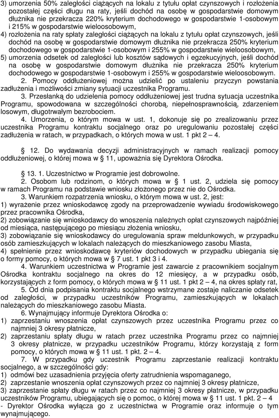 gospodarstwie domowym dłuŝnika nie przekracza 250% kryterium dochodowego w gospodarstwie 1-osobowym i 255% w gospodarstwie wieloosobowym, 5) umorzenia odsetek od zaległości lub kosztów sądowych i