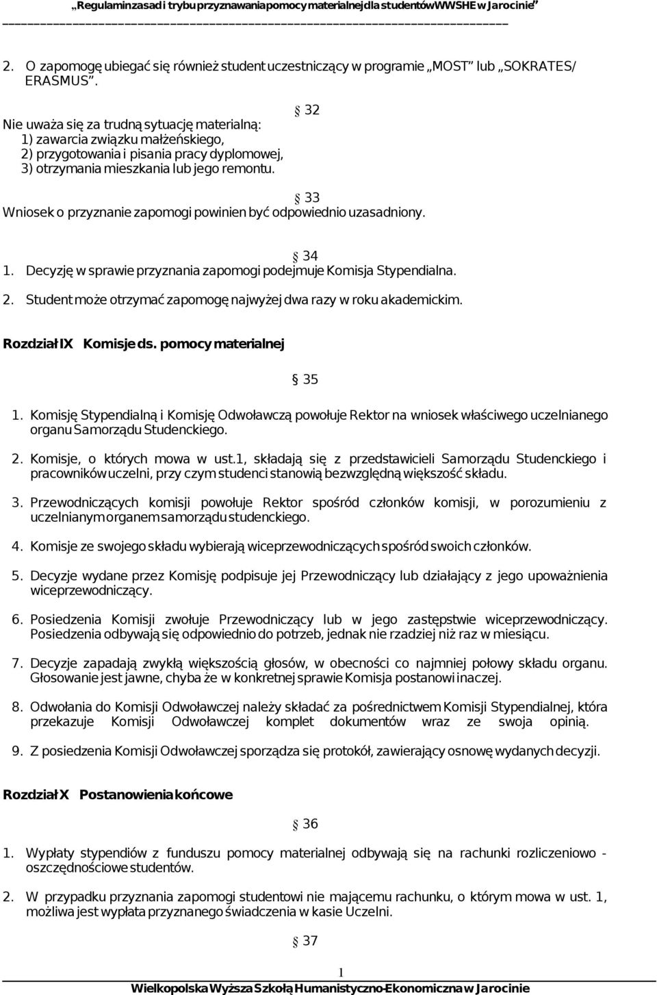 32 33 Wniosek o przyznanie zapomogi powinien być odpowiednio uzasadniony. 34 1. Decyzję w sprawie przyznania zapomogi podejmuje Komisja Stypendialna. 2.