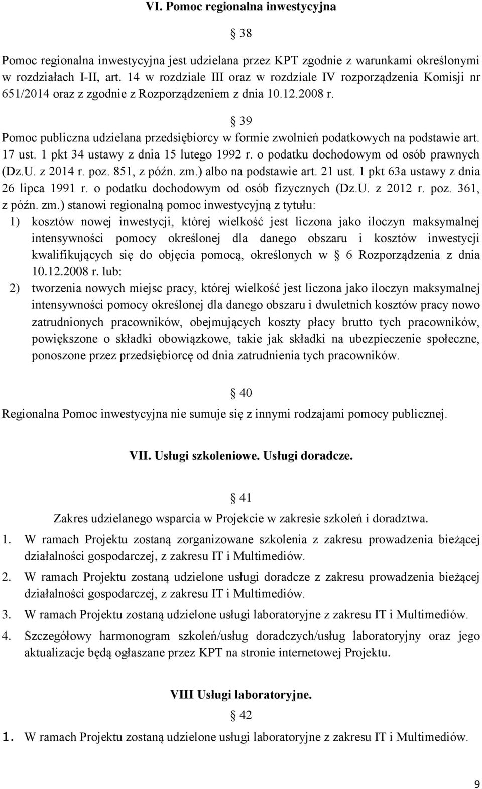 39 Pomoc publiczna udzielana przedsiębiorcy w formie zwolń podatkowych na podstawie art. 17 ust. 1 pkt 34 ustawy z dnia 15 lutego 1992 r. o podatku dochodowym od osób prawnych (Dz.U. z 2014 r. poz.