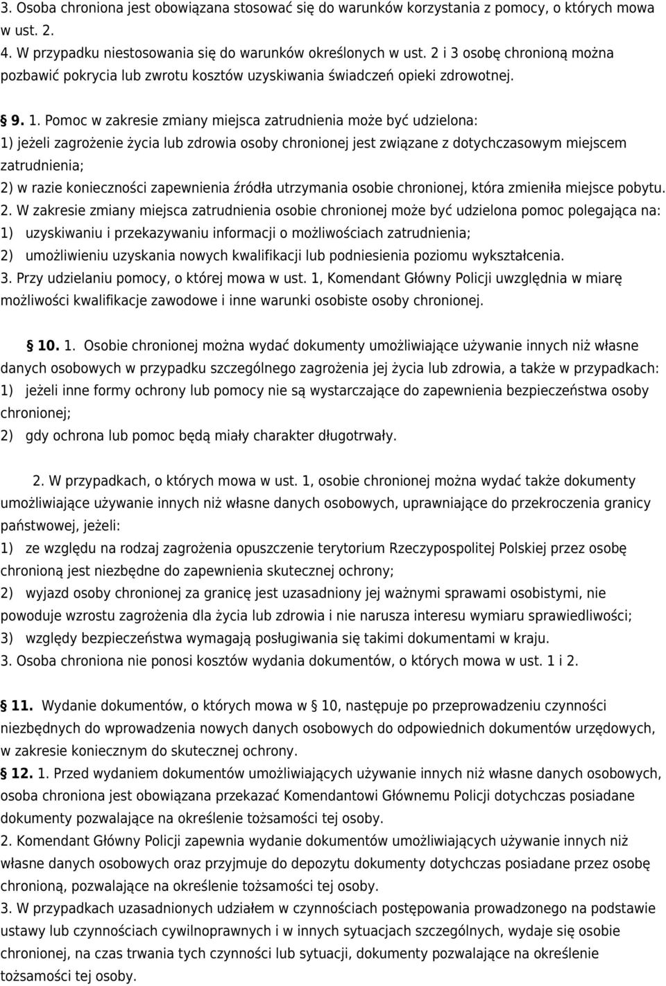 Pomoc w zakresie zmiany miejsca zatrudnienia może być udzielona: 1) jeżeli zagrożenie życia lub zdrowia osoby chronionej jest związane z dotychczasowym miejscem zatrudnienia; 2) w razie konieczności