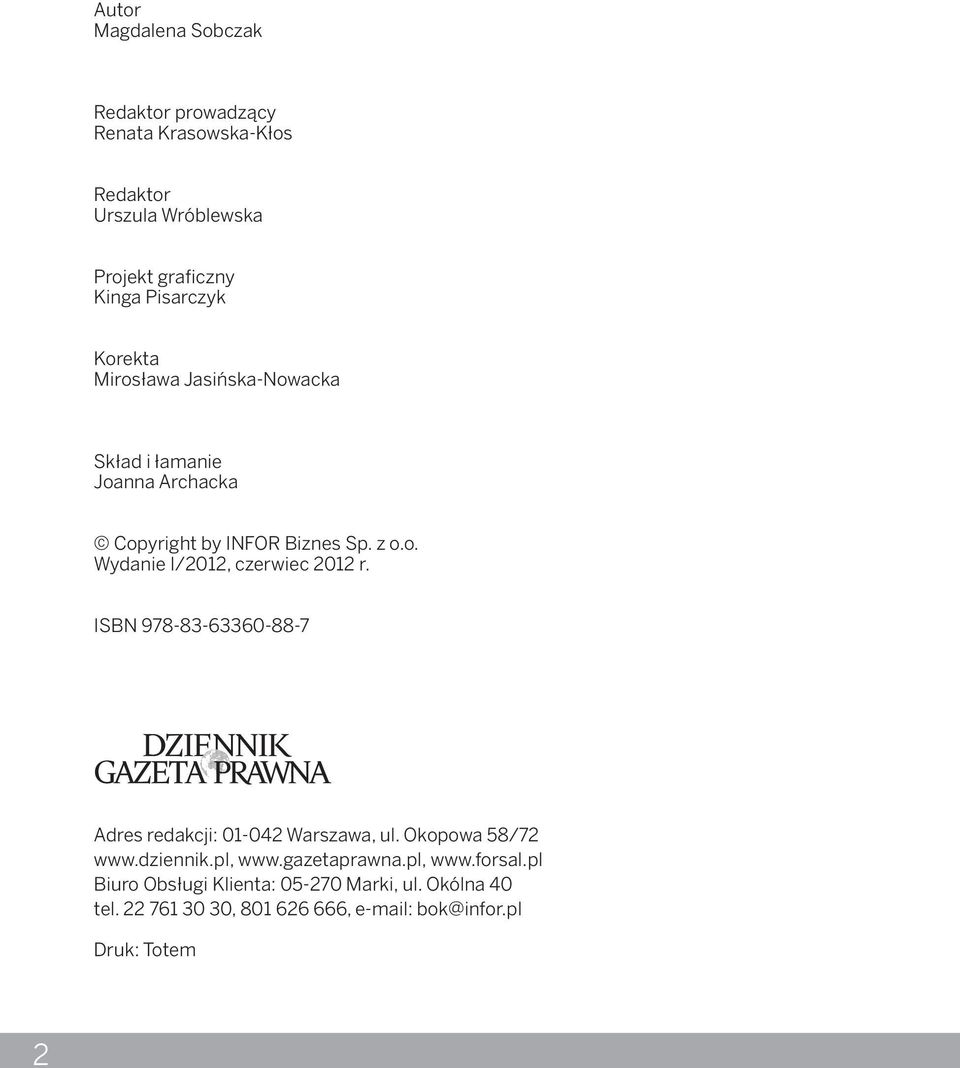 pl, 01-042 Warszawa, ul. www.forsal.pl Okopowa 58/72 Redaktor www.dziennik.pl, prowadzący: www.gazetaprawna.pl, Piotr Wickowski www.forsal.pl Redaktor Biuro Obsługi merytoryczny: Klienta: 05-270 Marek Siudaj Marki, ul.