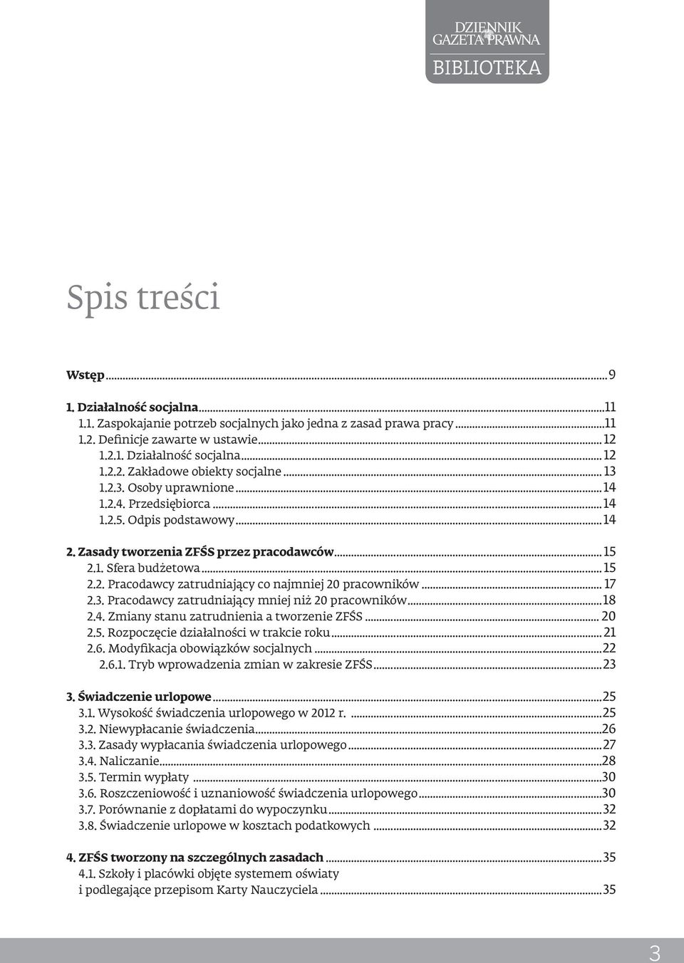 .. 17 2.3. Pracodawcy zatrudniający mniej niż 20 pracowników...18 2.4. Zmiany stanu zatrudnienia a tworzenie ZFŚS... 20 2.5. Rozpoczęcie działalności w trakcie roku... 21 2.6.