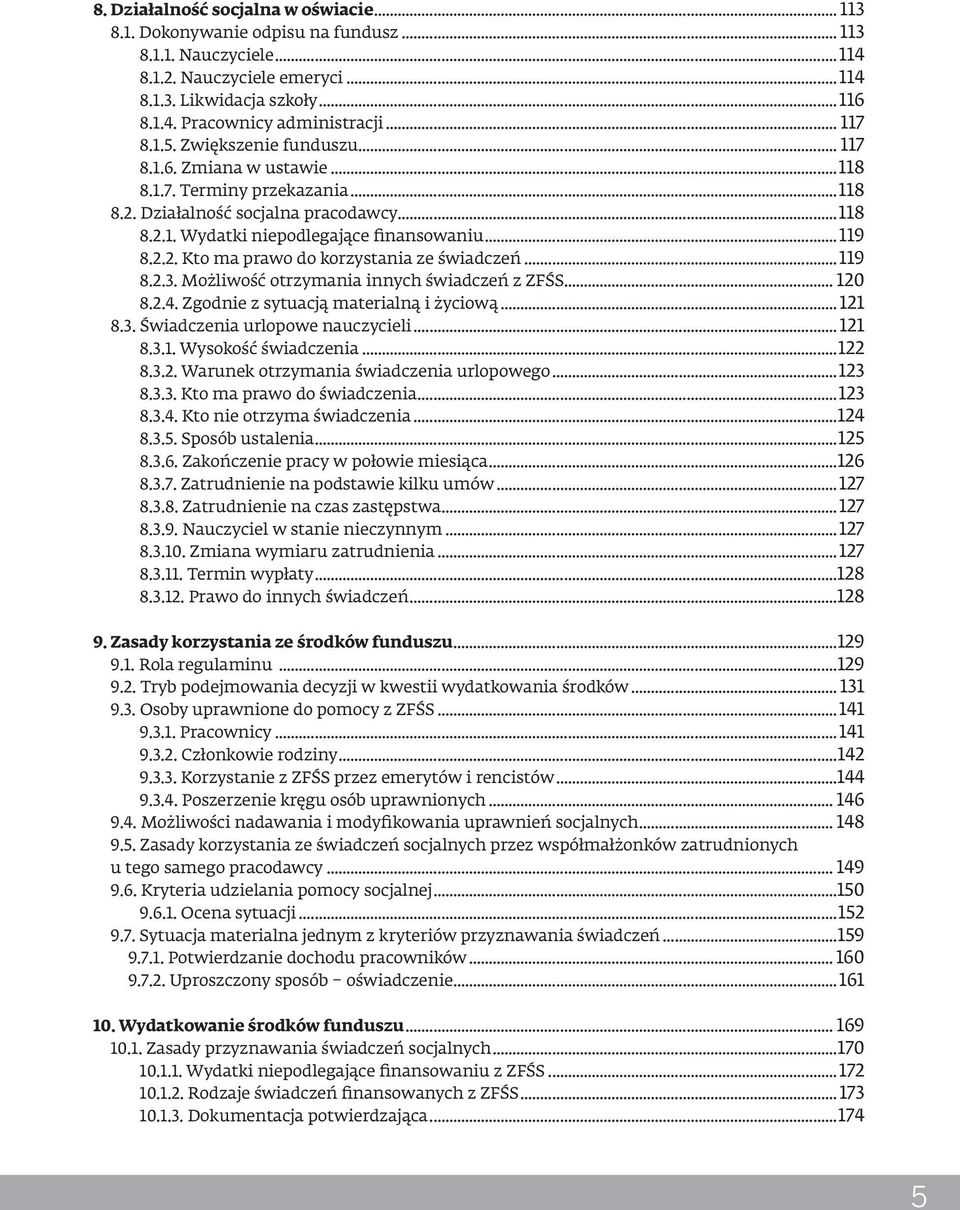 2.2. Kto ma prawo do korzystania ze świadczeń...119 8.2.3. Możliwość otrzymania innych świadczeń z ZFŚS... 120 8.2.4. Zgodnie z sytuacją materialną i życiową... 121 8.3. Świadczenia urlopowe nauczycieli.