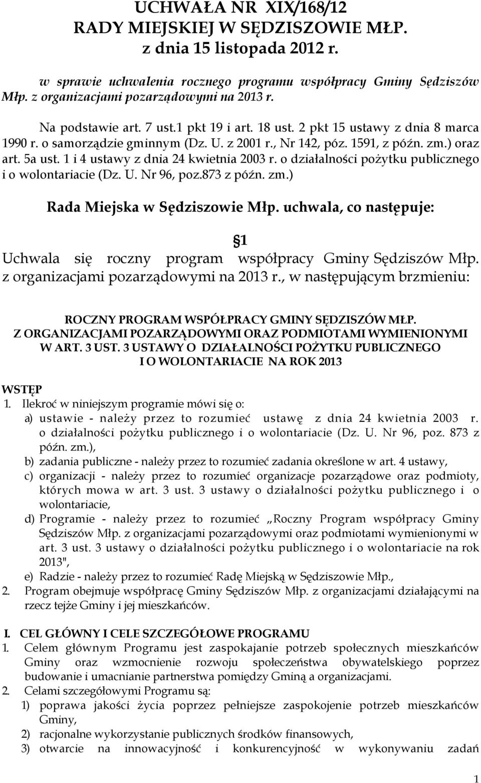 1 i 4 ustawy z dnia 24 kwietnia 2003 r. o działalności poŝytku publicznego i o wolontariacie (Dz. U. Nr 96, poz.873 z późn. zm.) Rada Miejska w Sędziszowie Młp.