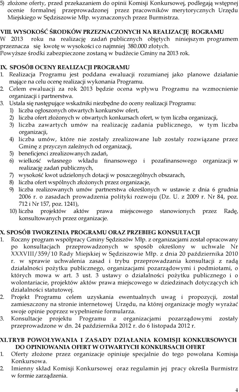 WYSOKOŚĆ ŚRODKÓW PRZEZNACZONYCH NA REALIZACJĘ ROGRAMU W 2013 roku na realizację zadań publicznych objętych niniejszym programem przeznacza się kwotę w wysokości co najmniej 380.000 złotych.