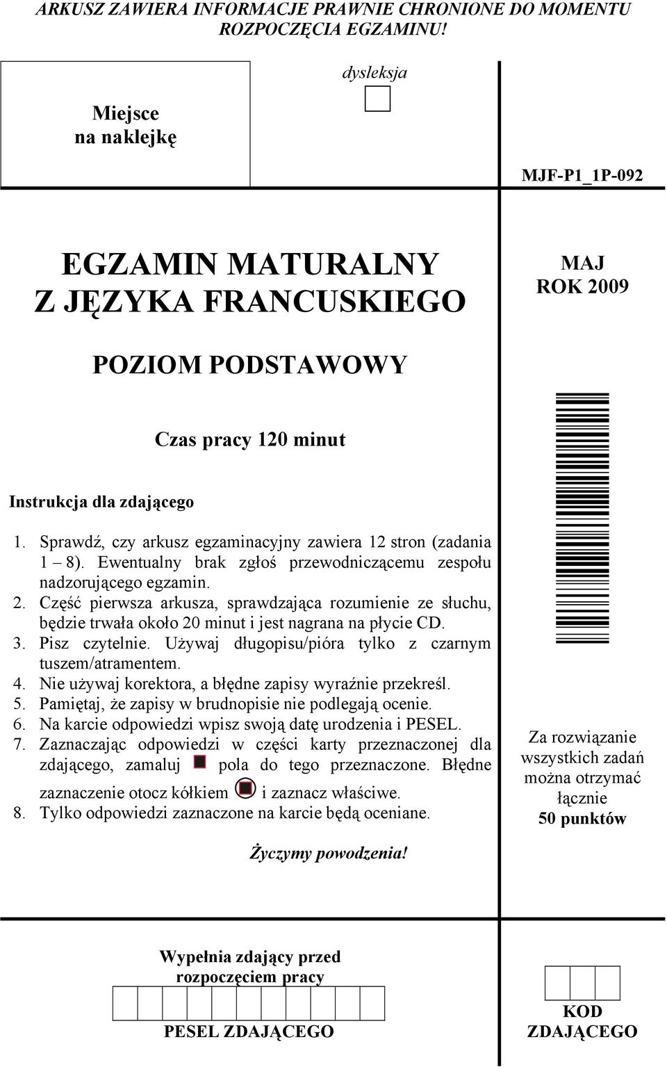 Sprawdź, czy arkusz egzaminacyjny zawiera 12 stron (zadania 1 8). Ewentualny brak zgłoś przewodniczącemu zespołu nadzorującego egzamin. 2.