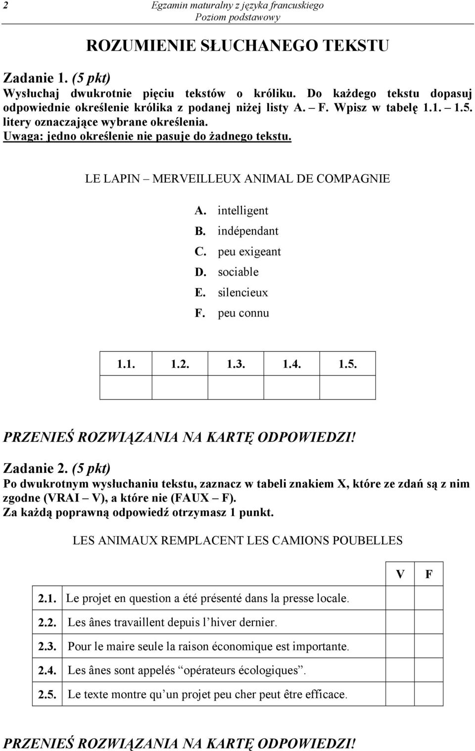 Uwaga: jedno określenie nie pasuje do żadnego tekstu. LE LAPIN MERVEILLEUX ANIMAL DE COMPAGNIE A. intelligent B. indépendant C. peu exigeant D. sociable E. silencieux F. peu connu 1.1. 1.2. 1.3. 1.4.