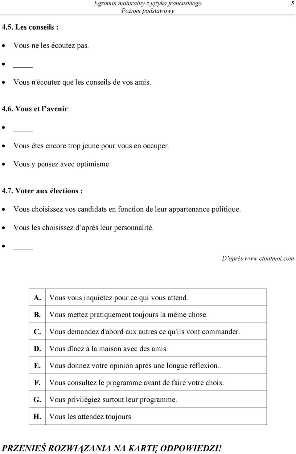 Vous les choisissez d après leur personnalité. D après www.ctoutmoi.com A. Vous vous inquiétez pour ce qui vous attend. B. Vous mettez pratiquement toujours la même chose. C.