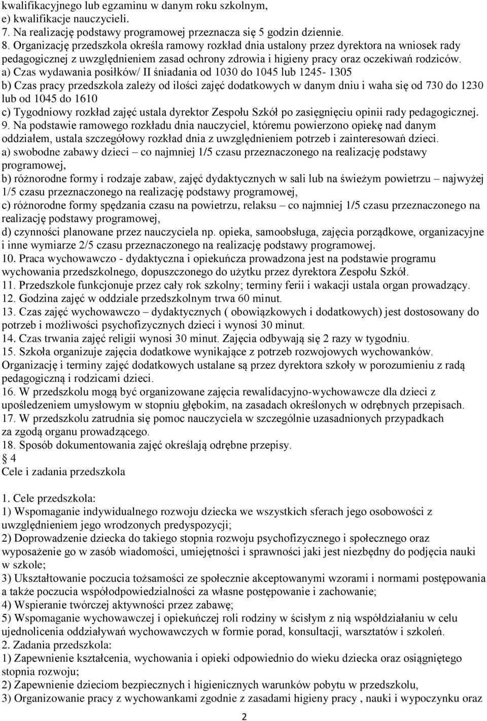 a) Czas wydawania posiłków/ II śniadania od 1030 do 1045 lub 1245-1305 b) Czas pracy przedszkola zależy od ilości zajęć dodatkowych w danym dniu i waha się od 730 do 1230 lub od 1045 do 1610 c)