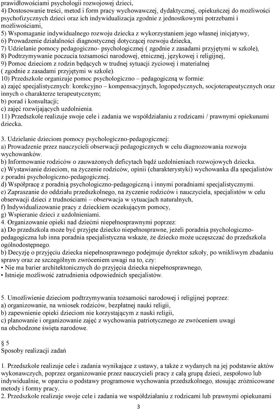 rozwoju dziecka, 7) Udzielanie pomocy pedagogiczno- psychologicznej ( zgodnie z zasadami przyjętymi w szkole), 8) Podtrzymywanie poczucia tożsamości narodowej, etnicznej, językowej i religijnej, 9)