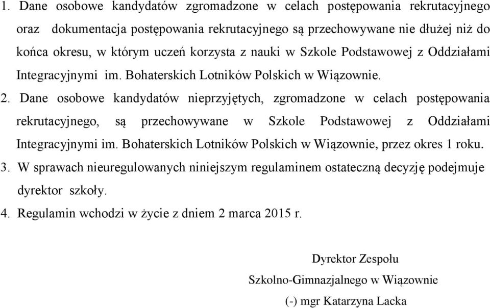 Dane osobowe kandydatów nieprzyjętych, zgromadzone w celach postępowania rekrutacyjnego, są przechowywane w Szkole Podstawowej z Oddziałami Integracyjnymi im.