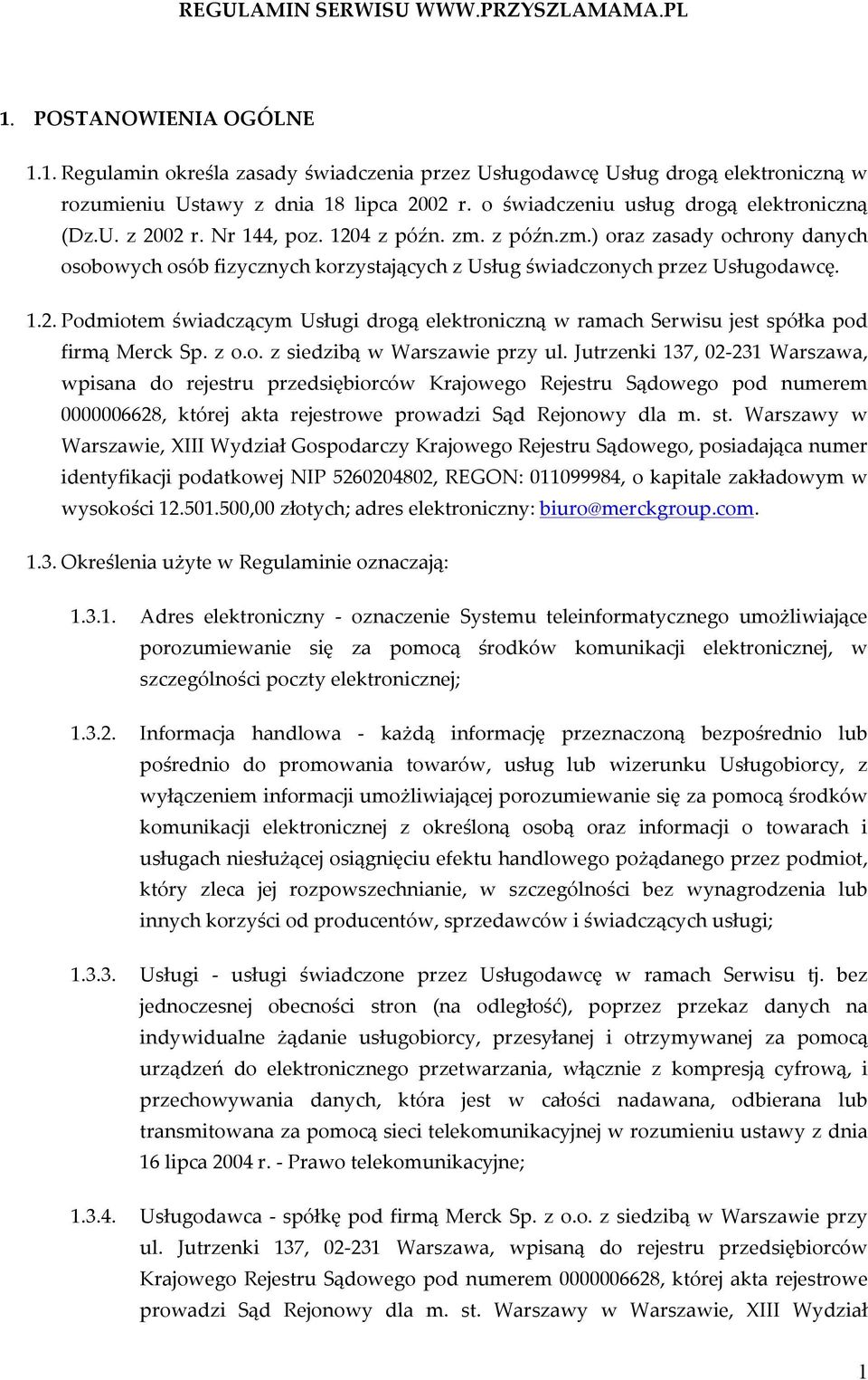 1.2. Podmiotem świadczącym Usługi drogą elektroniczną w ramach Serwisu jest spółka pod firmą Merck Sp. z o.o. z siedzibą w Warszawie przy ul.