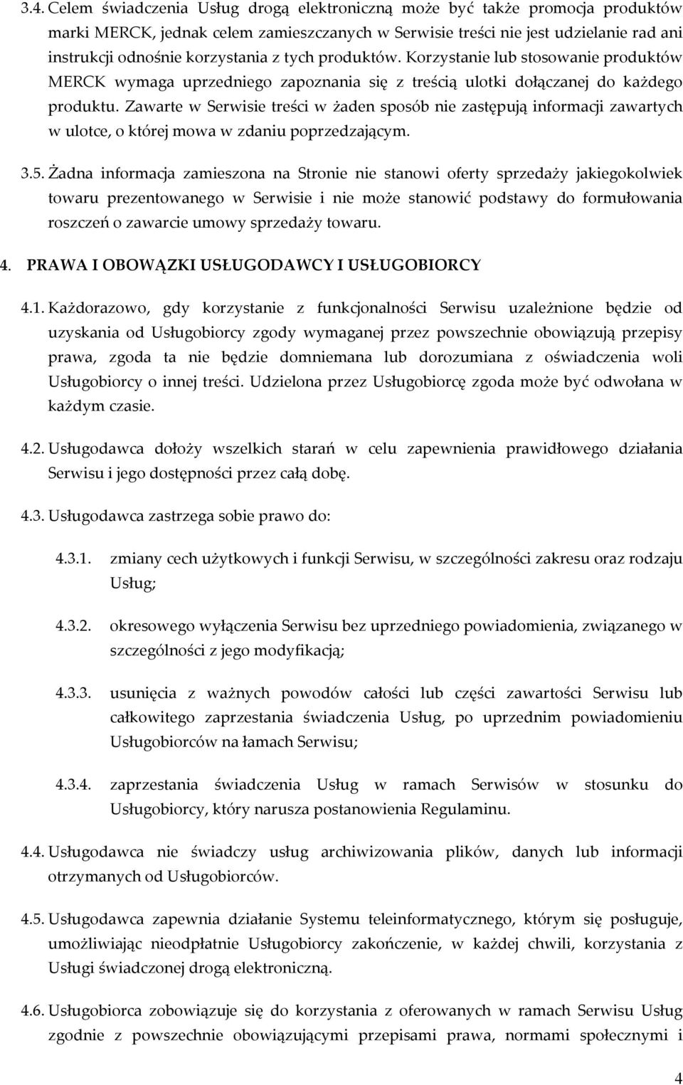 Zawarte w Serwisie treści w żaden sposób nie zastępują informacji zawartych w ulotce, o której mowa w zdaniu poprzedzającym. 3.5.