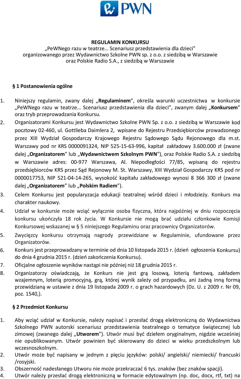 Konkursu. 2. Organizatorami Konkursu jest Wydawnictwo Szkolne PWN Sp. z o.o. z siedzibą w Warszawie kod pocztowy 02-460, ul.