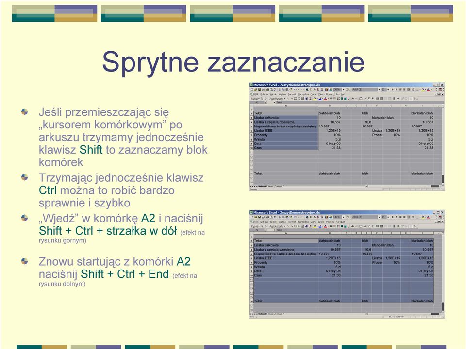 to robić bardzo sprawnie i szybko Wjedź w komórkę A2 i naciśnij Shift + Ctrl + strzałka w dół