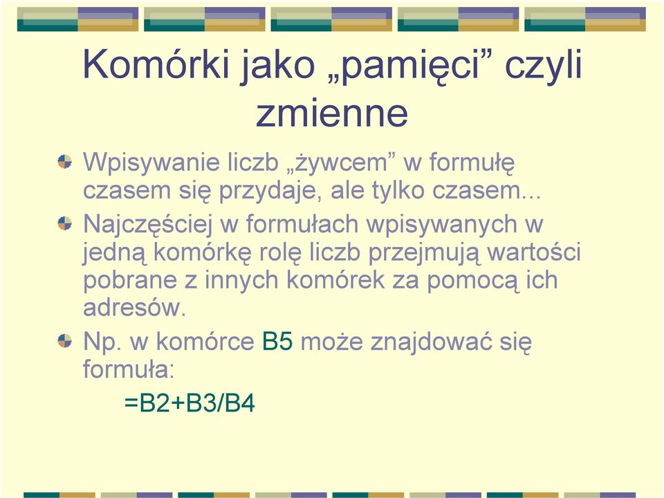 .. Najczęściej w formułach wpisywanych w jedną komórkę rolę liczb