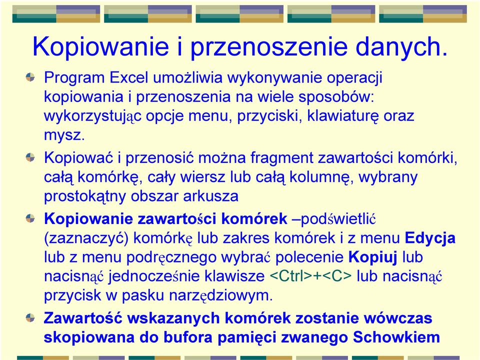 Kopiować i przenosić można fragment zawartości komórki, całą komórkę, cały wiersz lub całą kolumnę, wybrany prostokątny obszar arkusza Kopiowanie zawartości