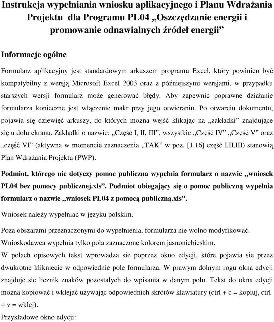 Aby zapewnić poprawne działanie formularza konieczne jest włączenie makr przy jego otwieraniu.