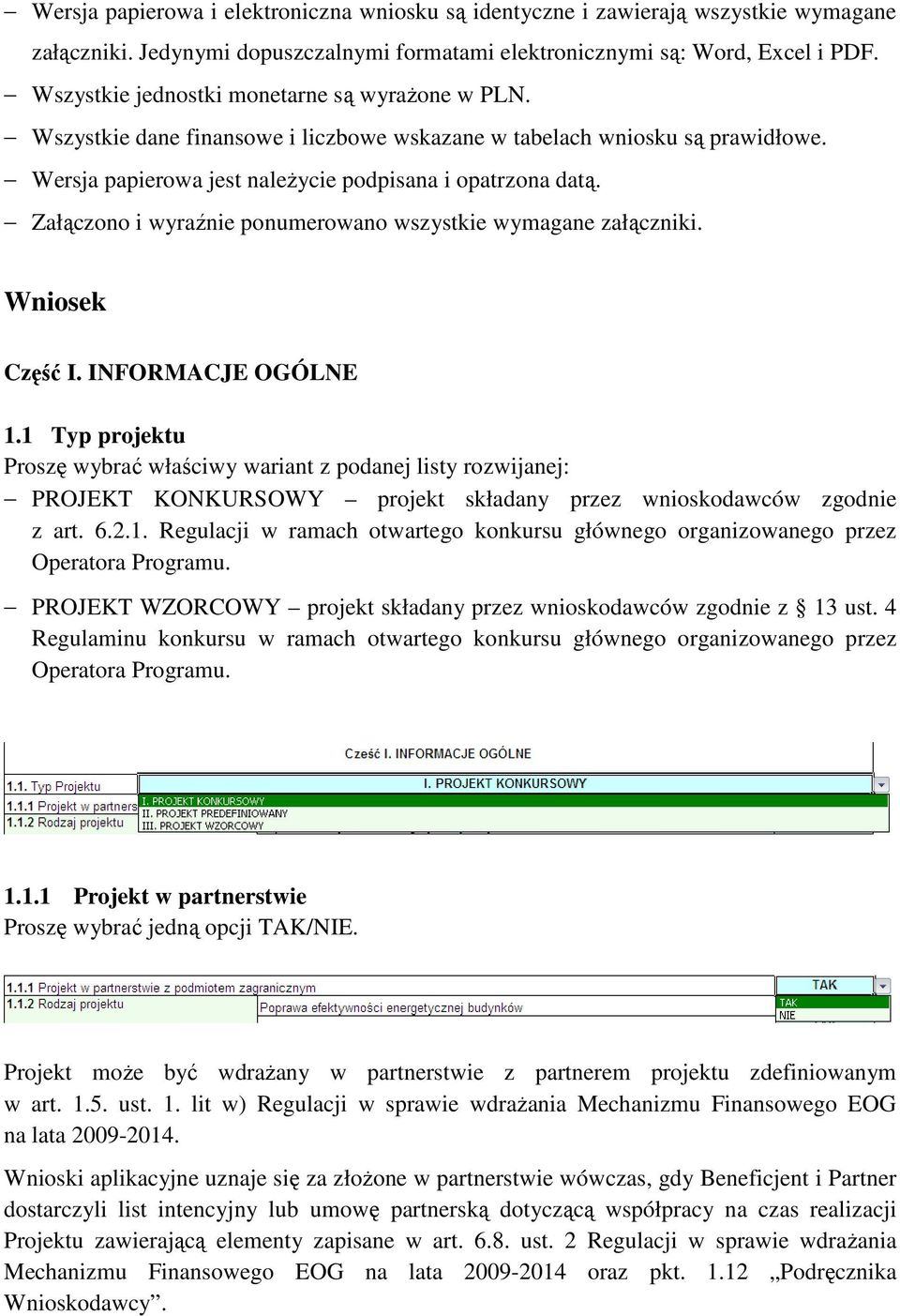 Załączono i wyraźnie ponumerowano wszystkie wymagane załączniki. Wniosek Część I. INFORMACJE OGÓLNE 1.
