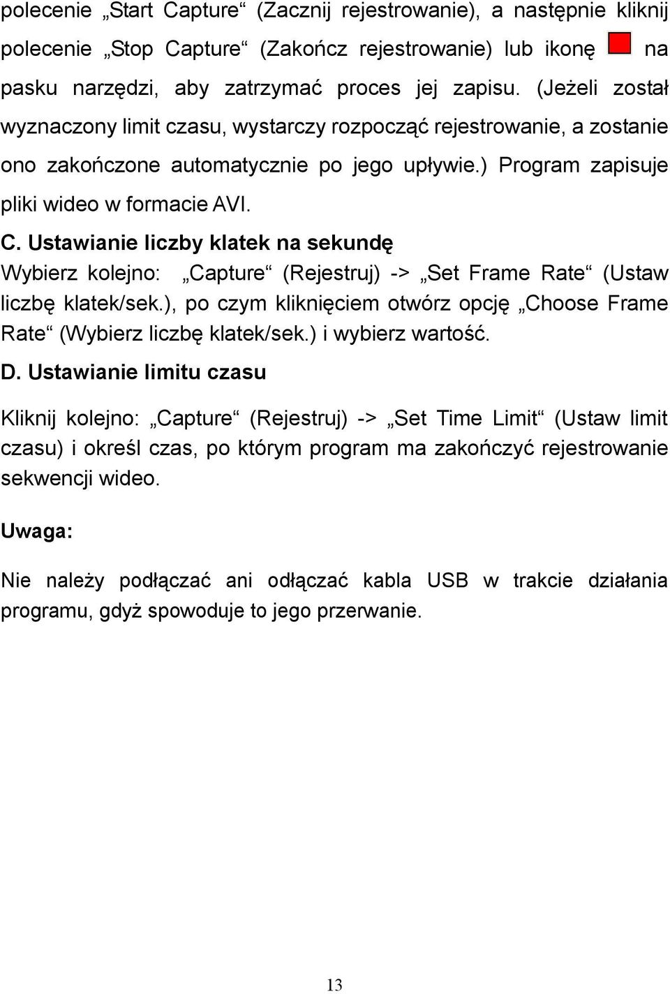 Ustawianie liczby klatek na sekundę Wybierz kolejno: Capture (Rejestruj) -> Set Frame Rate (Ustaw liczbę klatek/sek.), po czym kliknięciem otwórz opcję Choose Frame Rate (Wybierz liczbę klatek/sek.