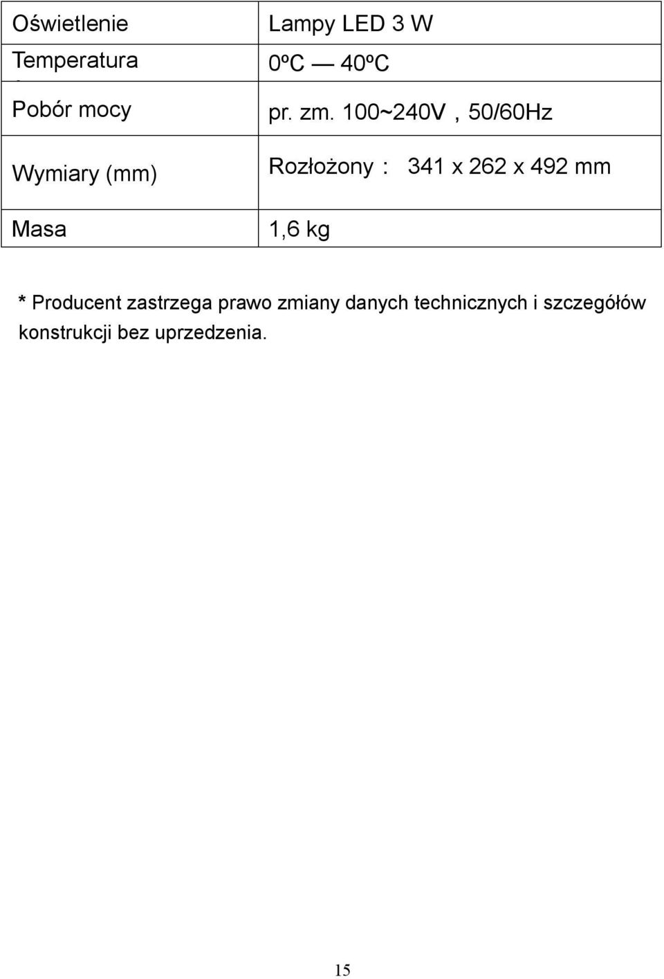 100~240V,50/60Hz Rozłożony: 341 x 262 x 492 mm Masa 1,6 kg : *