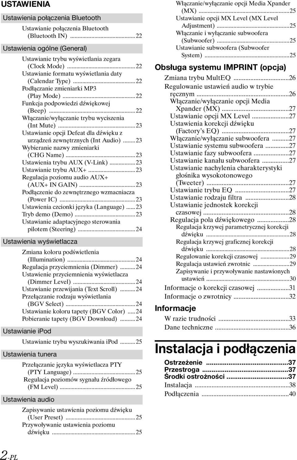 ..23 Ustawianie opcji Defeat dla dźwięku z urządzeń zewnętrznych (Int Audio)...23 Wybieranie nazwy zmieniarki (CHG Name)...23 Ustawienia trybu AUX (V-Link)...23 Ustawianie trybu AUX+.