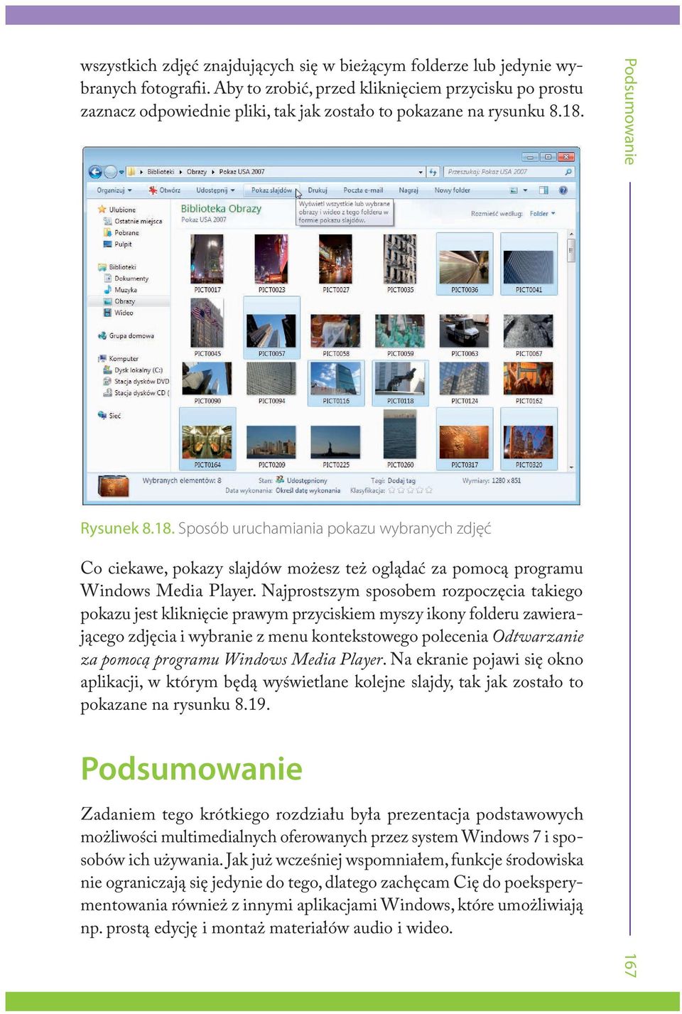 Rysunek 8.18. Sposób uruchamiania pokazu wybranych zdjęć Co ciekawe, pokazy slajdów możesz też oglądać za pomocą programu Windows Media Player.