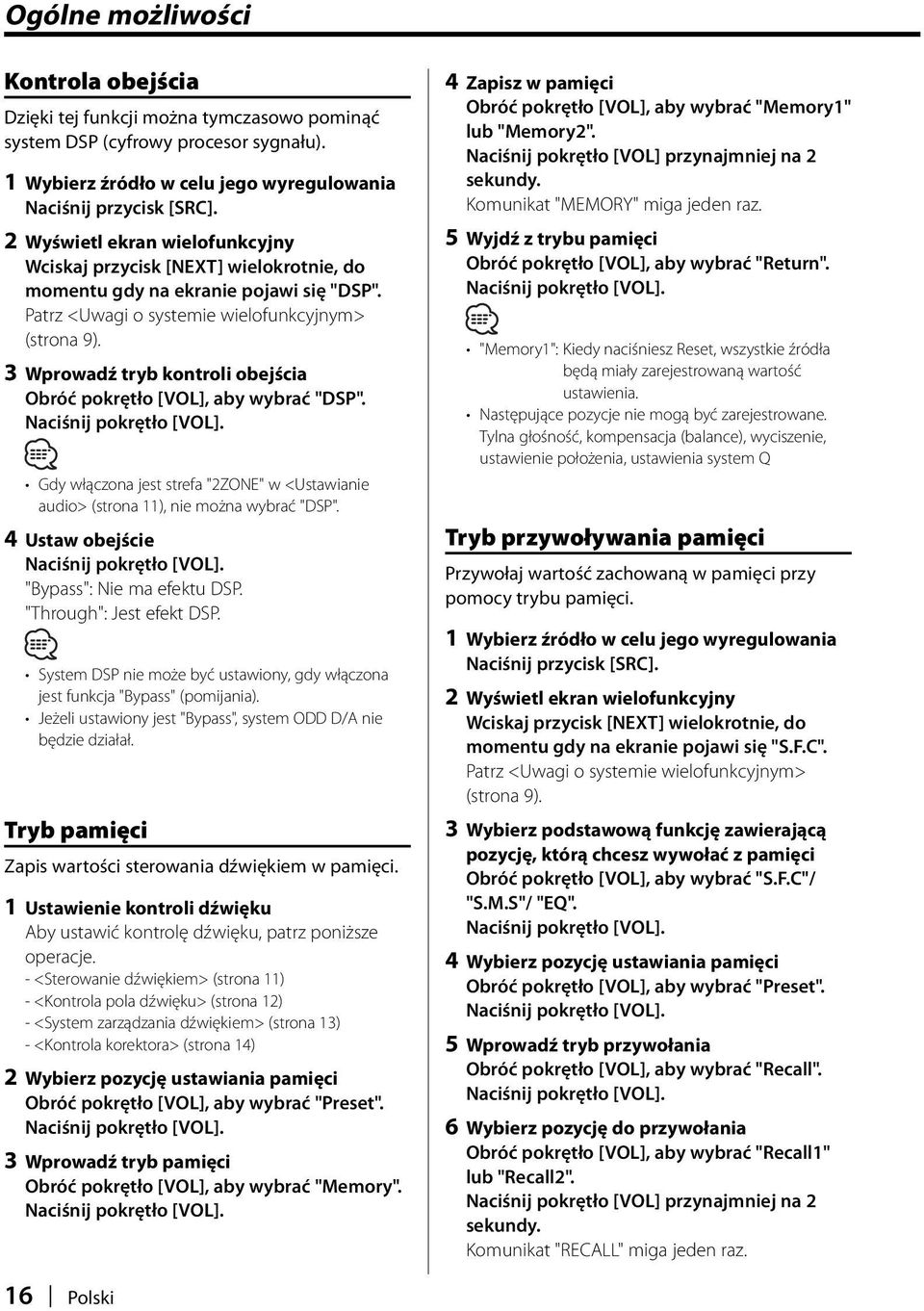 3 Wprowadź tryb kontroli obejścia Obróć pokrętło [VOL], aby wybrać "DSP". Gdy włączona jest strefa "2ZONE" w <Ustawianie audio> (strona 11), nie można wybrać "DSP".