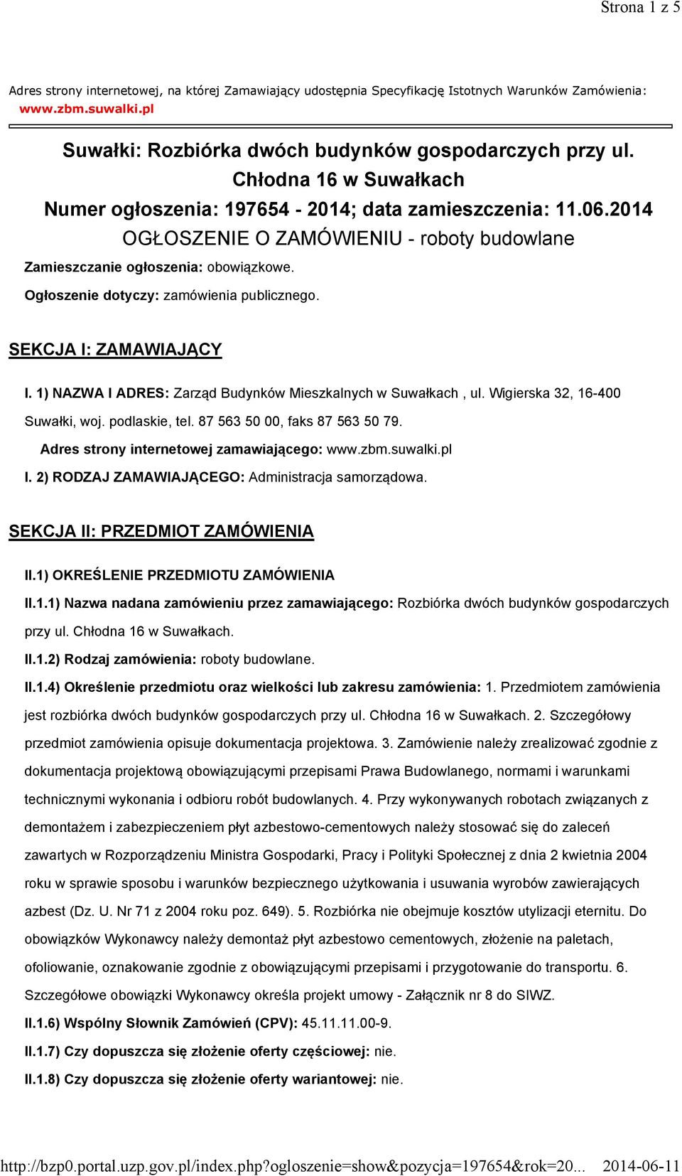 Ogłoszenie dotyczy: zamówienia publicznego. SEKCJA I: ZAMAWIAJĄCY I. 1) NAZWA I ADRES: Zarząd Budynków Mieszkalnych w Suwałkach, ul. Wigierska 32, 16-400 Suwałki, woj. podlaskie, tel.