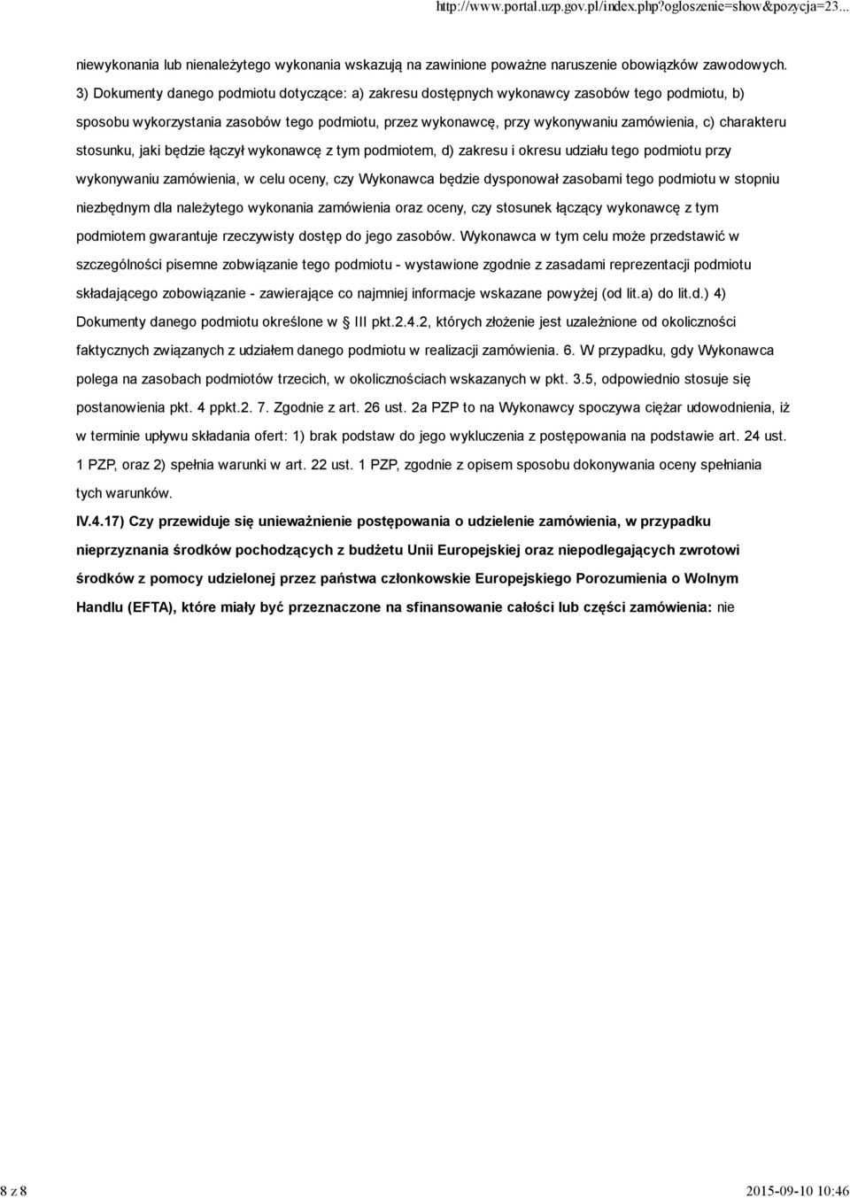 charakteru stosunku, jaki będzie łączył wykonawcę z tym podmiotem, d) zakresu i okresu udziału tego podmiotu przy wykonywaniu zamówienia, w celu oceny, czy Wykonawca będzie dysponował zasobami tego