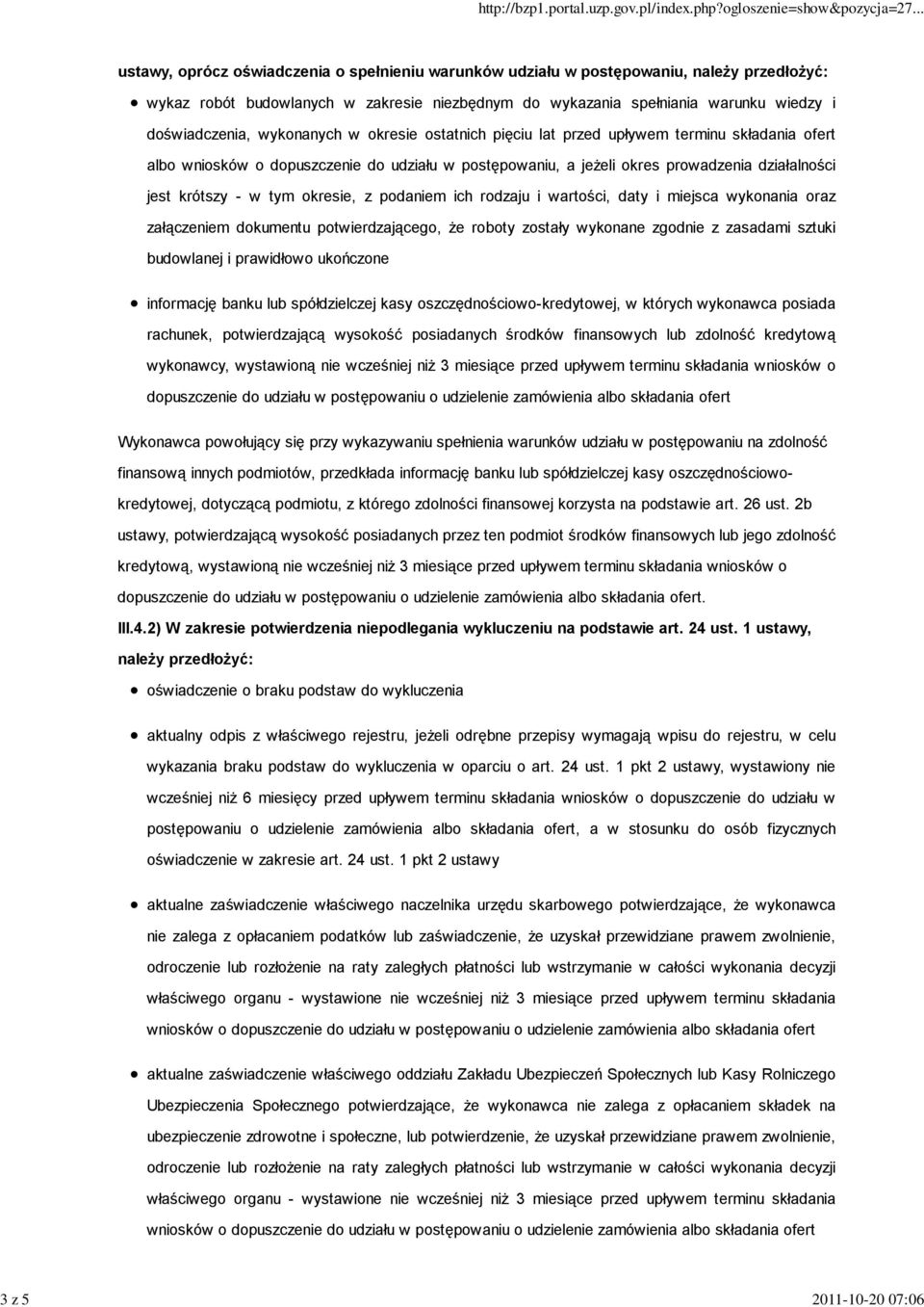 okresie, z podaniem ich rodzaju i wartości, daty i miejsca wykonania oraz załączeniem dokumentu potwierdzającego, że roboty zostały wykonane zgodnie z zasadami sztuki budowlanej i prawidłowo