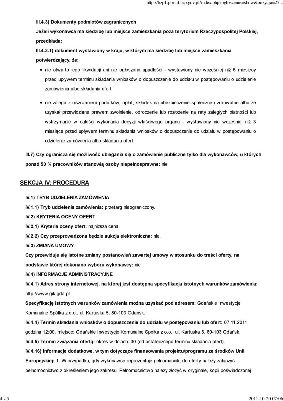 1) dokument wystawiony w kraju, w którym ma siedzibę lub miejsce zamieszkania potwierdzający, że: nie otwarto jego likwidacji ani nie ogłoszono upadłości - wystawiony nie wcześniej niż 6 miesięcy