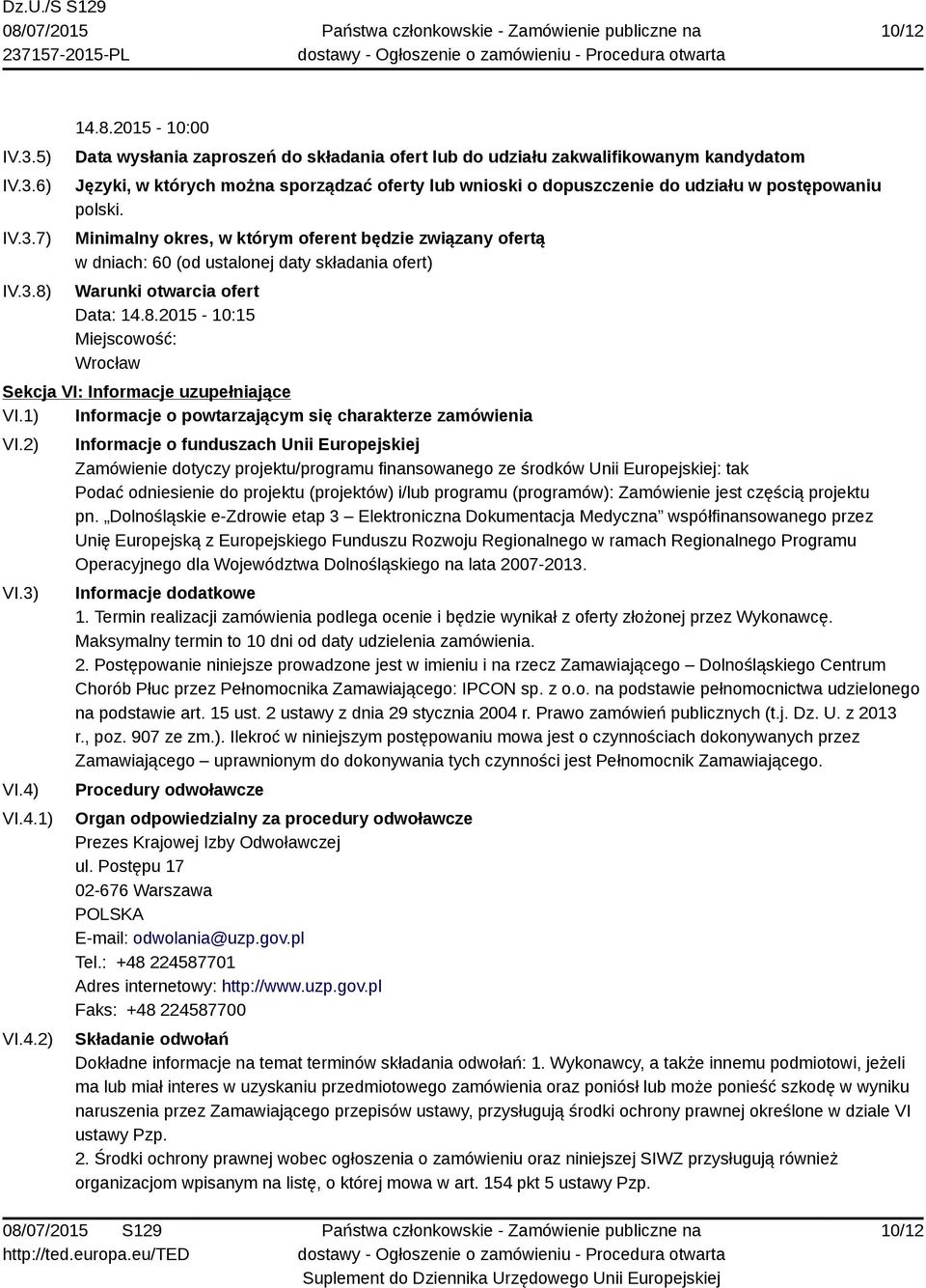 polski. Minimalny okres, w którym oferent będzie związany ofertą w dniach: 60 (od ustalonej daty składania ofert) Warunki otwarcia ofert Data: 14.8.