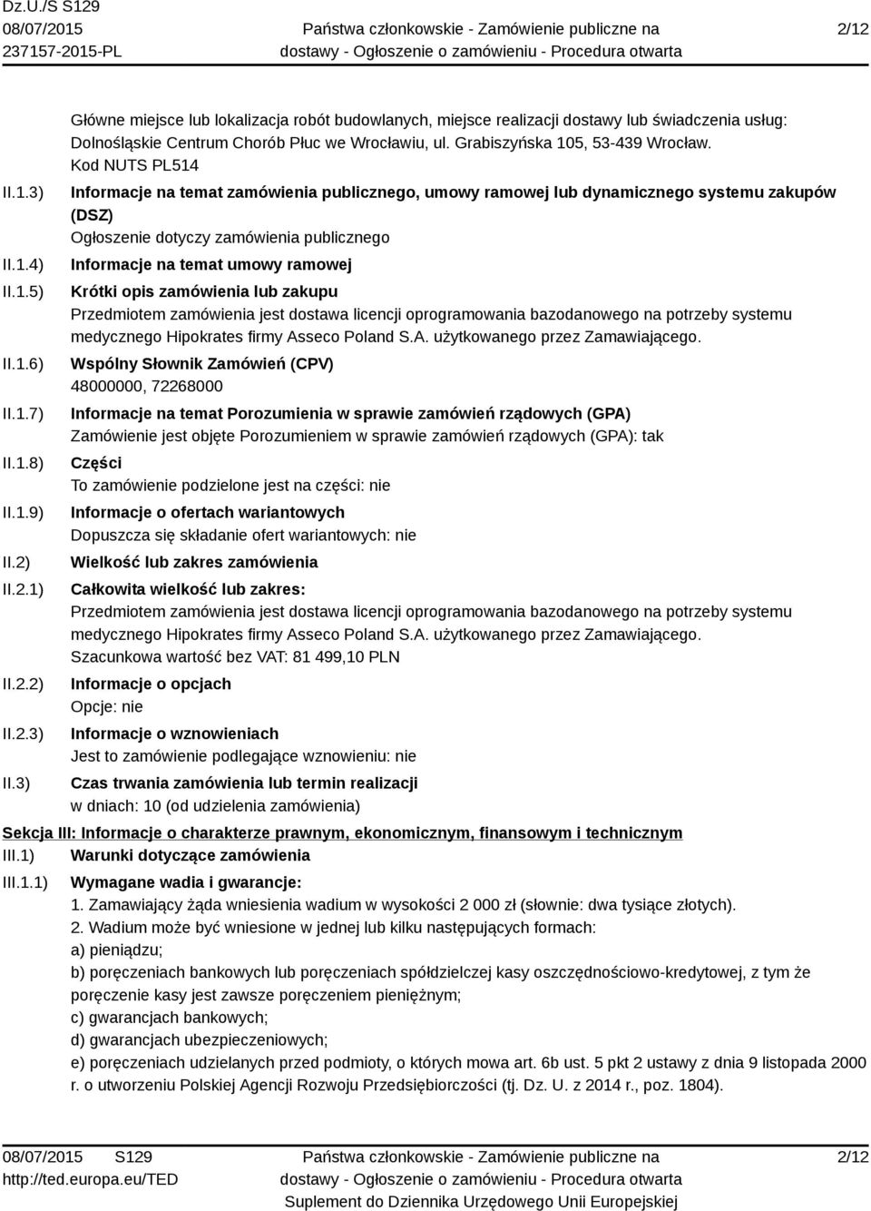 Kod NUTS PL514 Informacje na temat zamówienia publicznego, umowy ramowej lub dynamicznego systemu zakupów (DSZ) Ogłoszenie dotyczy zamówienia publicznego Informacje na temat umowy ramowej Krótki opis