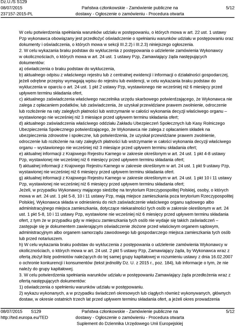 2. W celu wykazania braku podstaw do wykluczenia z postępowania o udzielenie zamówienia Wykonawcy w okolicznościach, o których mowa w art. 24 ust.