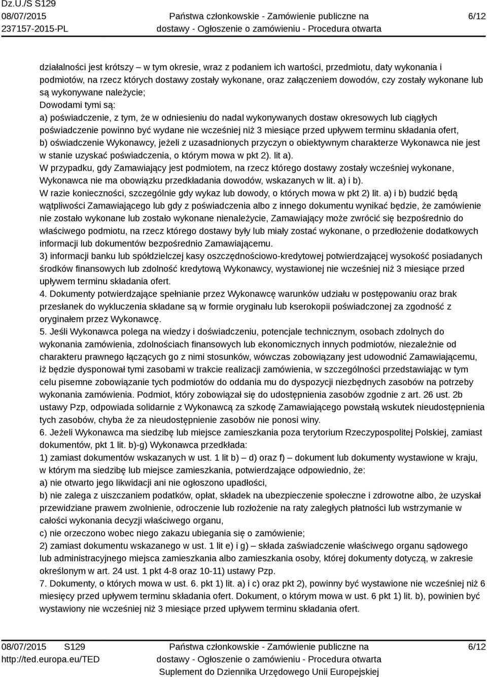 niż 3 miesiące przed upływem terminu składania ofert, b) oświadczenie Wykonawcy, jeżeli z uzasadnionych przyczyn o obiektywnym charakterze Wykonawca nie jest w stanie uzyskać poświadczenia, o którym