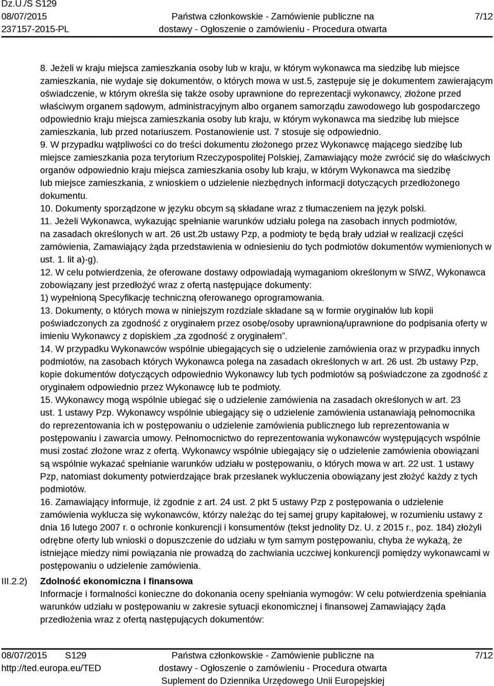 organem samorządu zawodowego lub gospodarczego odpowiednio kraju miejsca zamieszkania osoby lub kraju, w którym wykonawca ma siedzibę lub miejsce zamieszkania, lub przed notariuszem.