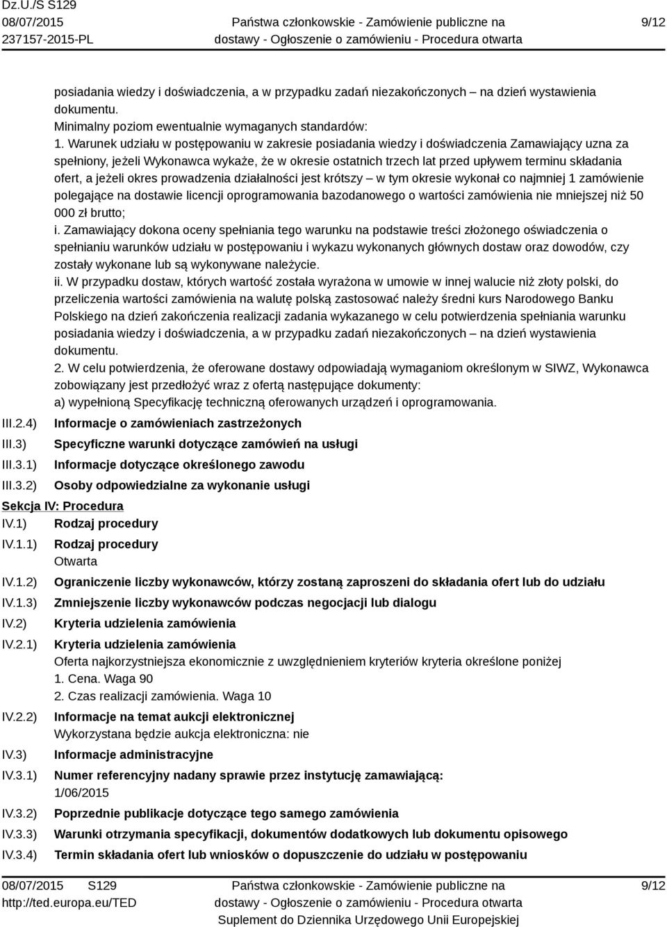 ofert, a jeżeli okres prowadzenia działalności jest krótszy w tym okresie wykonał co najmniej 1 zamówienie polegające na dostawie licencji oprogramowania bazodanowego o wartości zamówienia nie