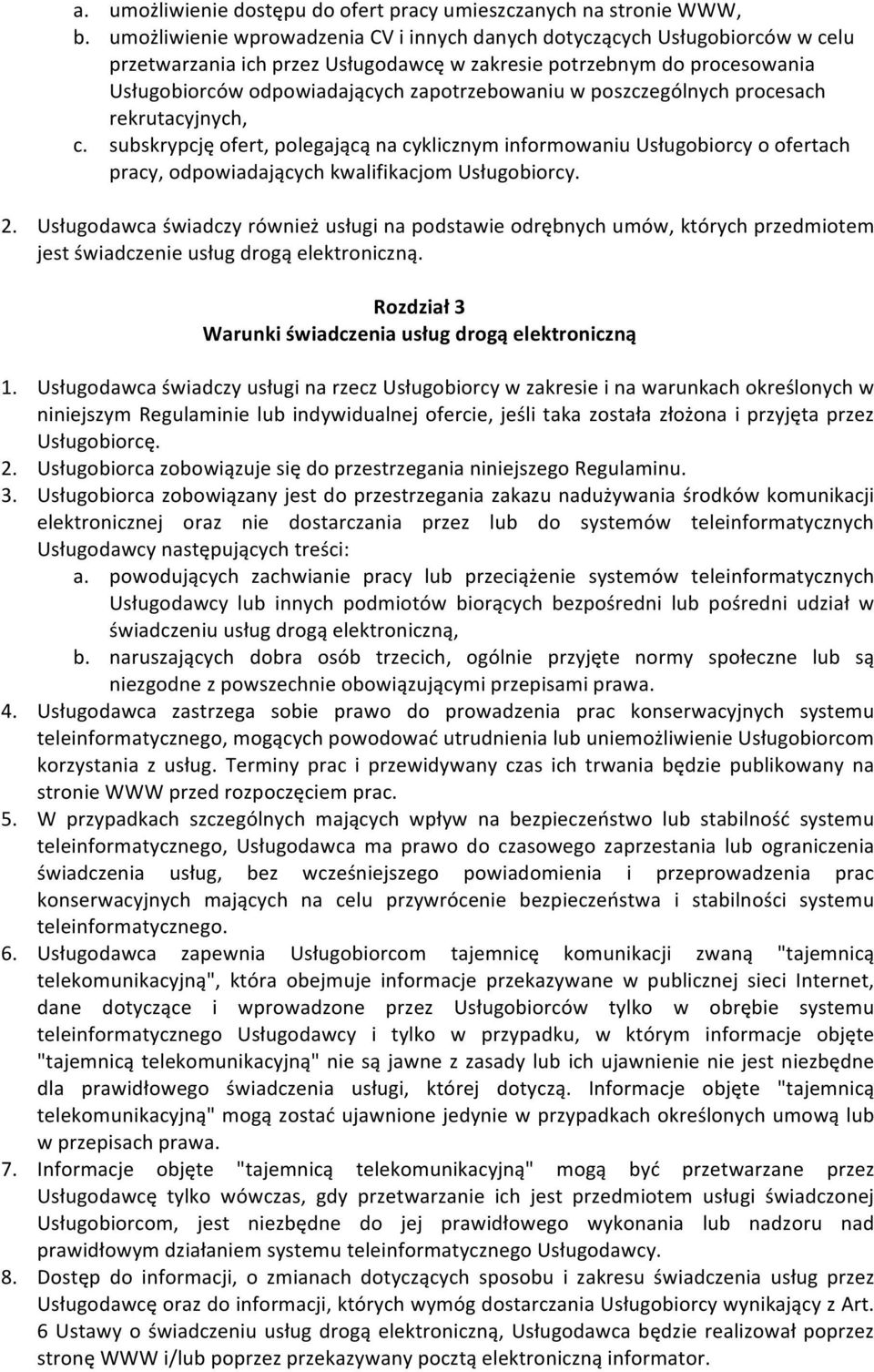 poszczególnych procesach rekrutacyjnych, c. subskrypcję ofert, polegającą na cyklicznym informowaniu Usługobiorcy o ofertach pracy, odpowiadających kwalifikacjom Usługobiorcy. 2.