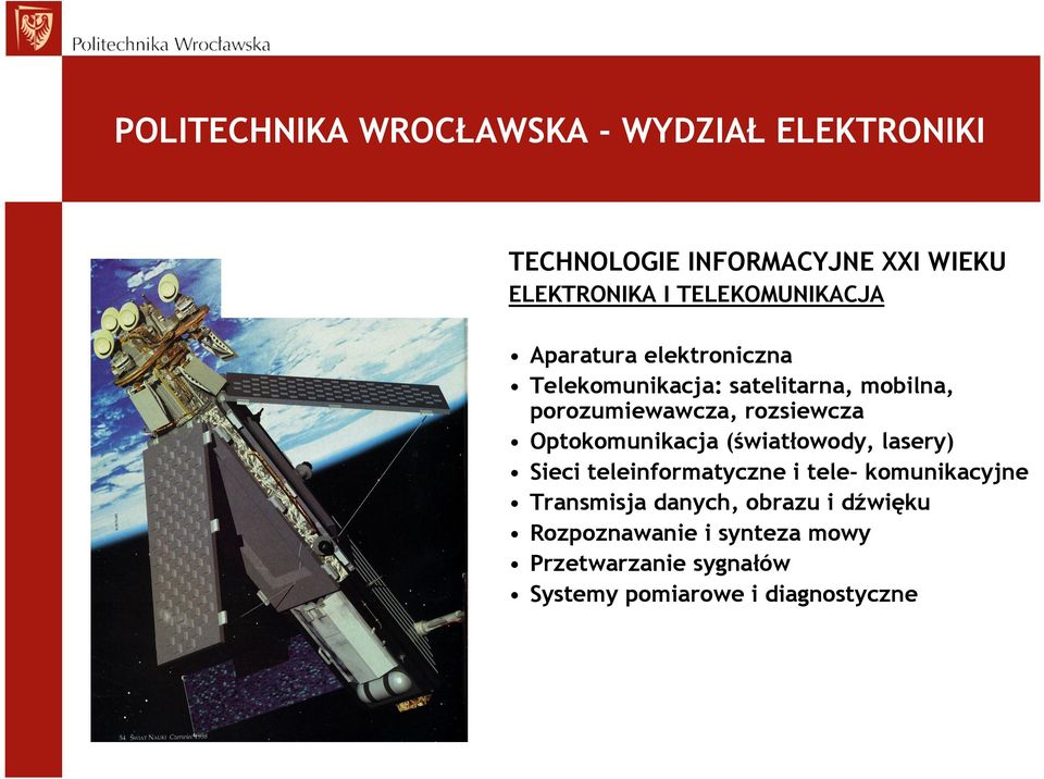 rozsiewcza Optokomunikacja (światłowody, lasery) Sieci teleinformatyczne i tele- komunikacyjne