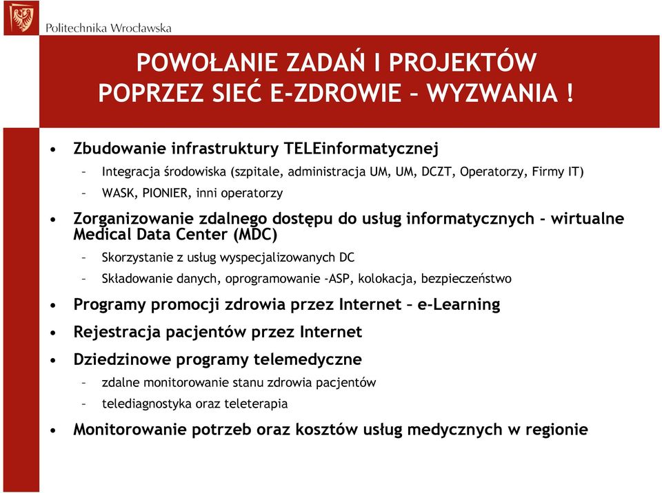 Zorganizowanie zdalnego dostępu do usług informatycznych - wirtualne Medical Data Center (MDC) Skorzystanie z usług wyspecjalizowanych DC Składowanie danych,