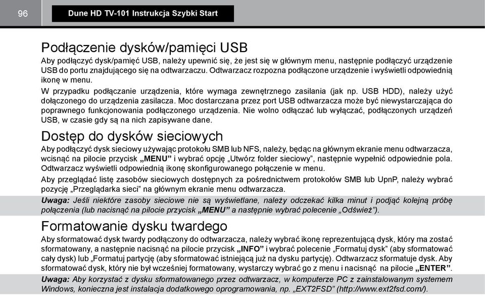 USB HDD), należy użyć dołączonego do urządzenia zasilacza. Moc dostarczana przez port USB odtwarzacza może być niewystarczająca do poprawnego funkcjonowania podłączonego urządzenia.