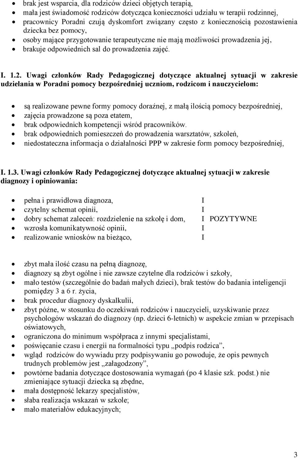 Uwagi człnków Rady Pedaggicznej dtyczące aktualnej sytuacji w zakresie udzielania w Pradni pmcy bezpśredniej ucznim, rdzicm i nauczycielm: są realizwane pewne frmy pmcy draźnej, z małą ilścią pmcy