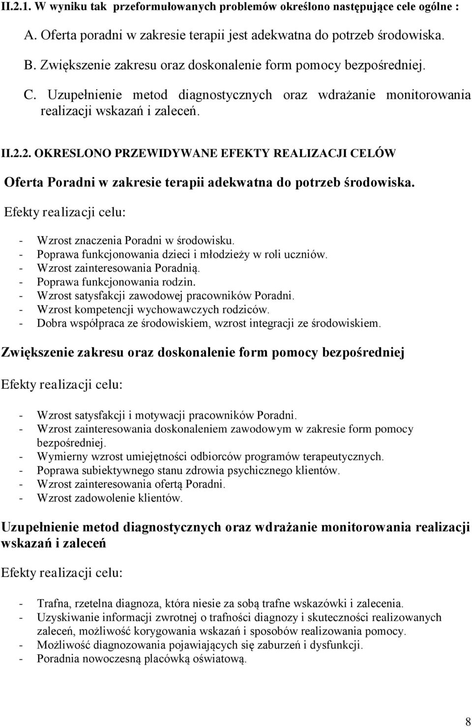 2. OKRESLONO PRZEWIDYWANE EFEKTY REALIZACJI CELÓW Oferta Pradni w zakresie terapii adekwatna d ptrzeb śrdwiska. Efekty realizacji celu: - Wzrst znaczenia Pradni w śrdwisku.