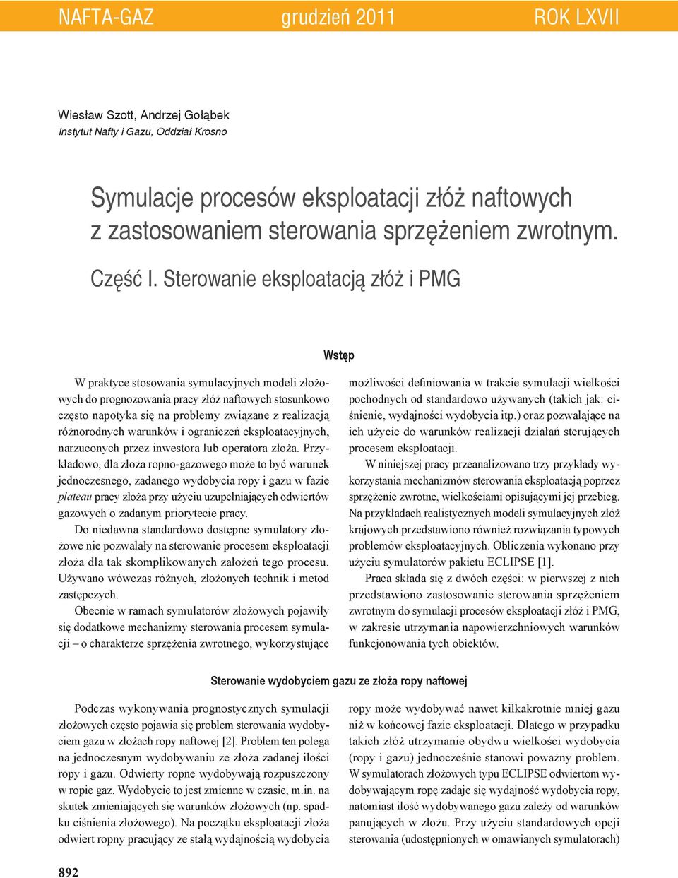 Sterowanie eksploatacją złóż i PMG Wstęp W praktyce stosowania symulacyjnych modeli złożowych do prognozowania pracy złóż naftowych stosunkowo często napotyka się na problemy związane z realizacją