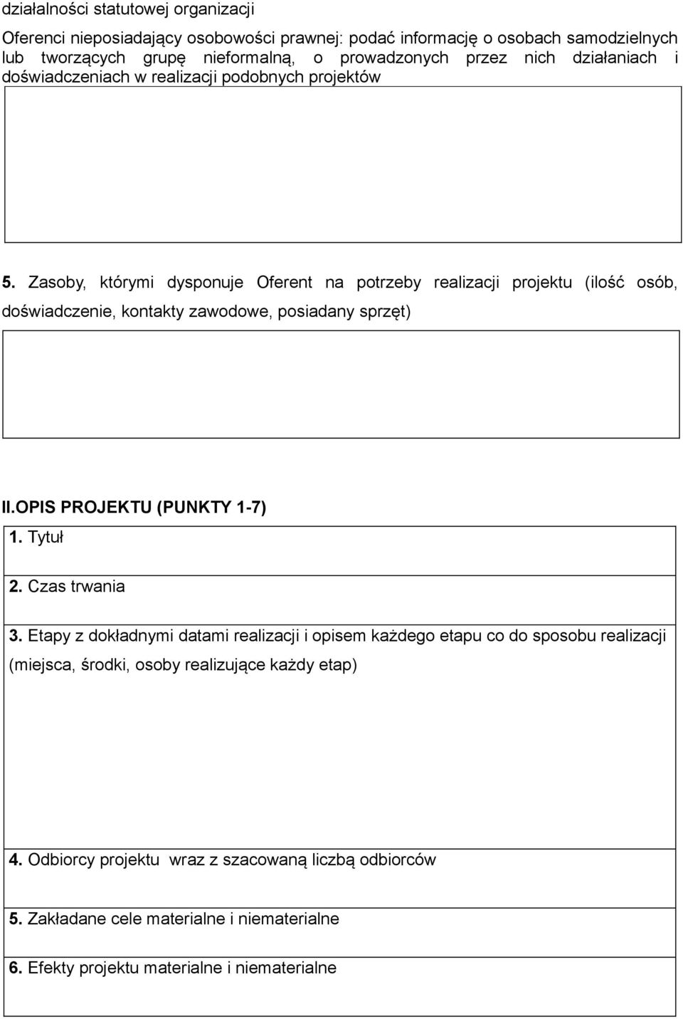 Zasoby, którymi dysponuje Oferent na potrzeby realizacji projektu (ilość osób, doświadczenie, kontakty zawodowe, posiadany sprzęt) II.OPIS PROJEKTU (PUNKTY 1-7) 1. Tytuł 2.