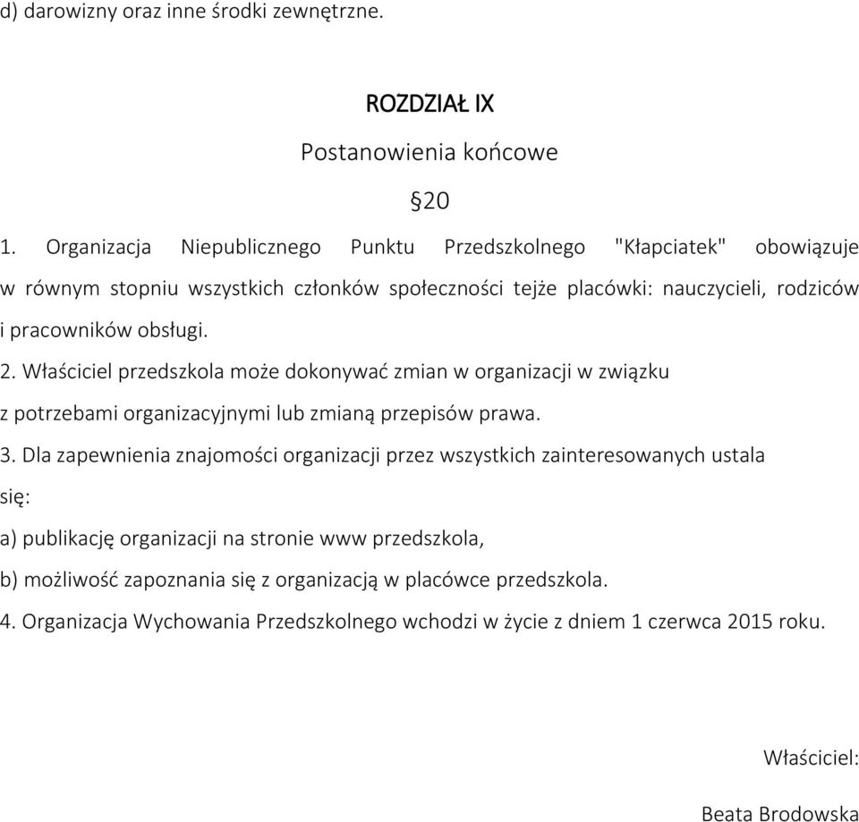 obsługi. 2. Właściciel przedszkola może dokonywać zmian w organizacji w związku z potrzebami organizacyjnymi lub zmianą przepisów prawa. 3.