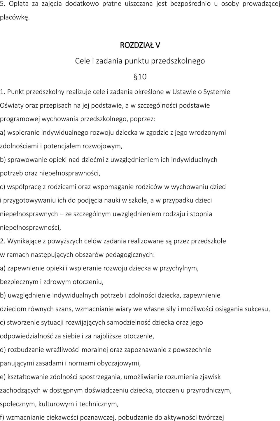 wspieranie indywidualnego rozwoju dziecka w zgodzie z jego wrodzonymi zdolnościami i potencjałem rozwojowym, b) sprawowanie opieki nad dziećmi z uwzględnieniem ich indywidualnych potrzeb oraz