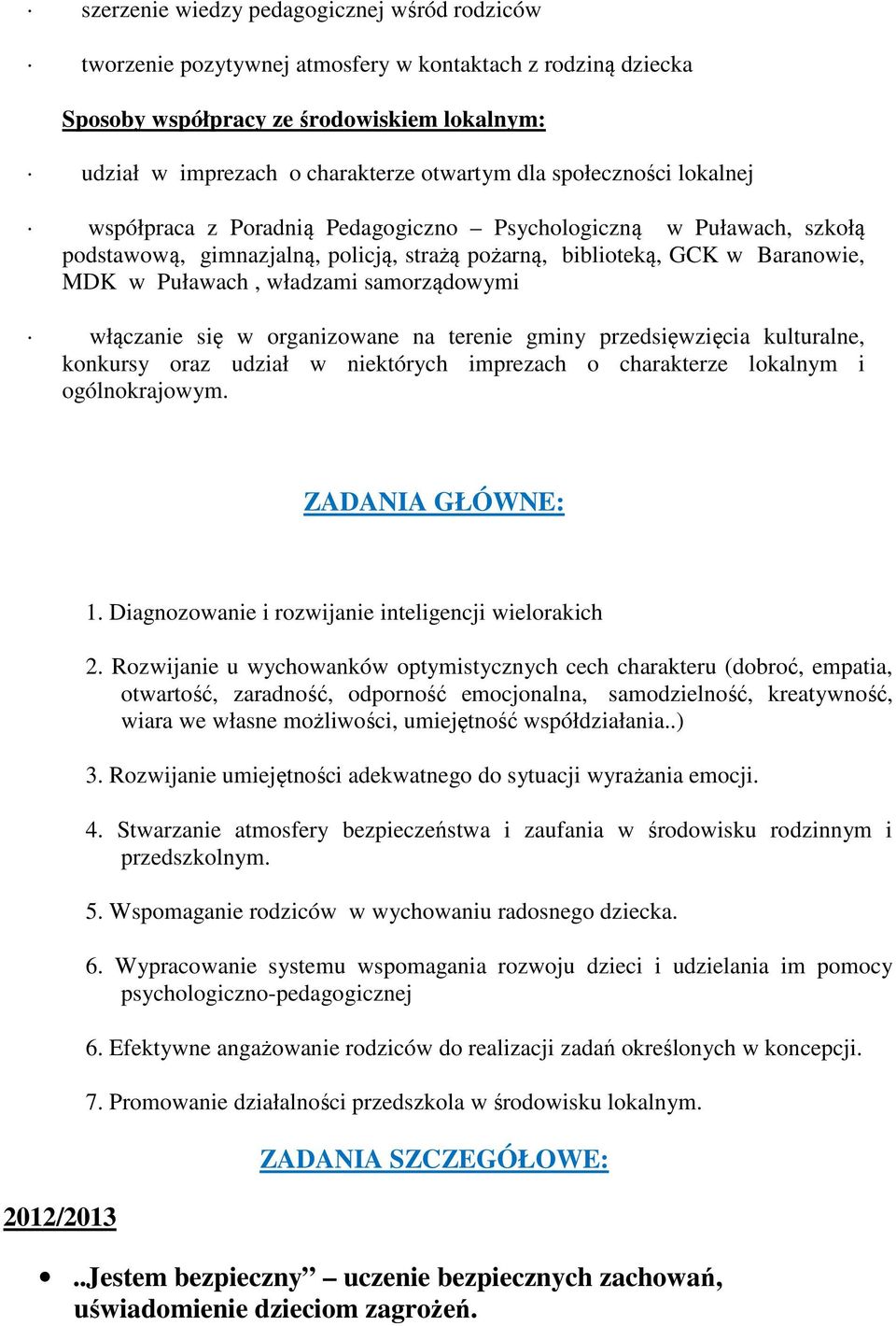 samorządowymi włączanie się w organizowane na terenie gminy przedsięwzięcia kulturalne, konkursy oraz udział w niektórych imprezach o charakterze lokalnym i ogólnokrajowym.