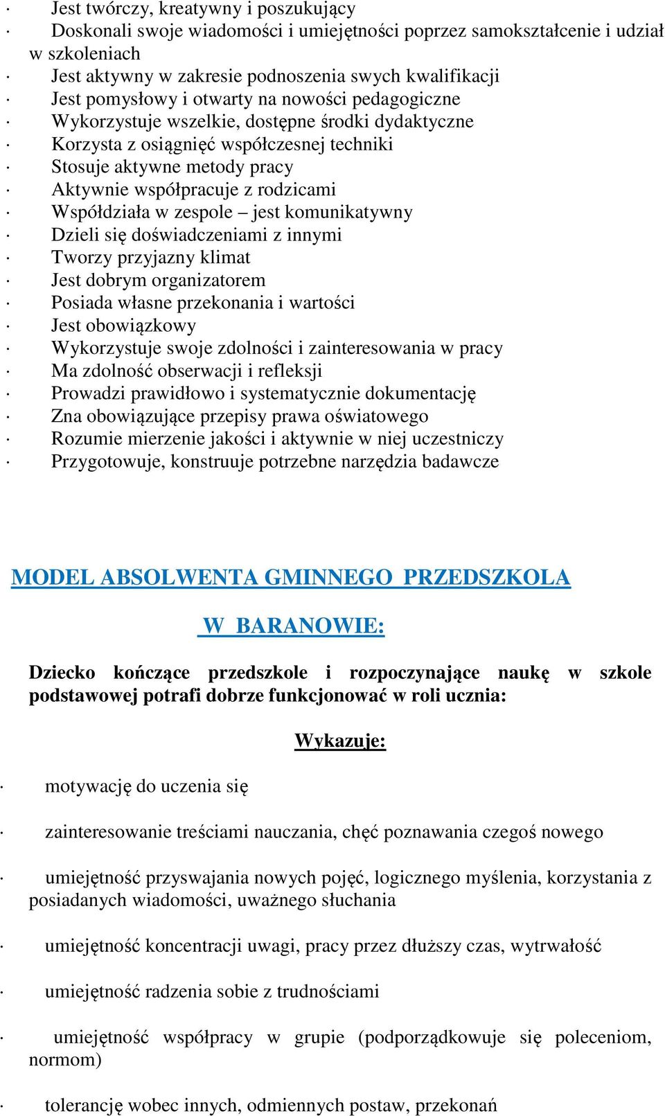 Współdziała w zespole jest komunikatywny Dzieli się doświadczeniami z innymi Tworzy przyjazny klimat Jest dobrym organizatorem Posiada własne przekonania i wartości Jest obowiązkowy Wykorzystuje